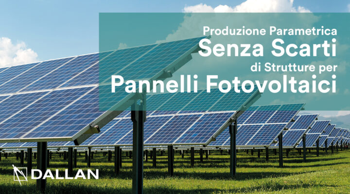 Produzione Parametrica Senza Scarti di Strutture per Pannelli Fotovoltaici