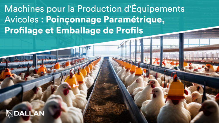 Machines pour la Production d'Équipements Avicoles : Poinçonnage Paramétrique, Profilage et Emballage de Profils