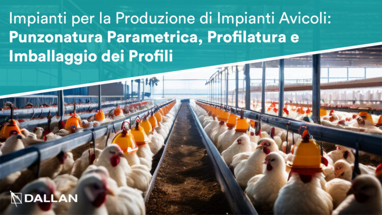 Impianti per la Produzione di Impianti Avicoli: Punzonatura Parametrica, Profilatura e Imballaggio dei Profili