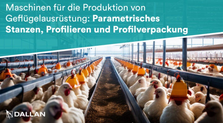 Maschinen für die Produktion von Geflügelausrüstung: Parametrisches Stanzen, Profilieren und Profilverpackung