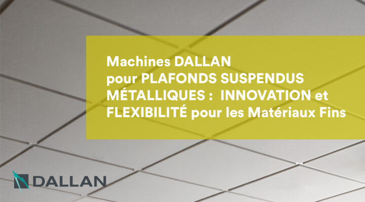 Machines Dallan pour Plafonds Suspendus Métalliques