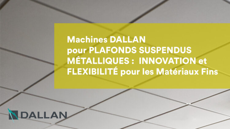 Machines Dallan pour Plafonds Suspendus Métalliques