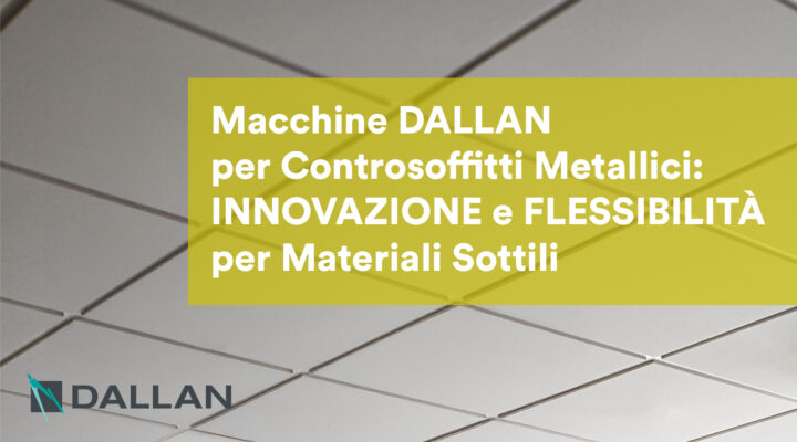 Macchine Dallan per Controsoffitti Metallici